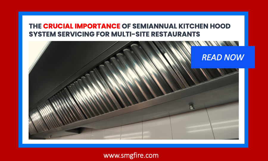 THE CRUCIAL IMPORTANCE OF SEMIANNUAL KITCHEN HOOD SYSTEM SERVICING FOR MULTI-SITE RESTAURANTS